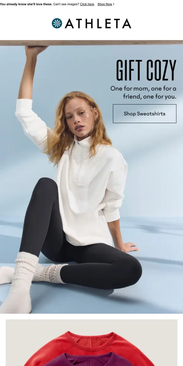 Email from Athleta. Cozy sweatshirts, from you to her