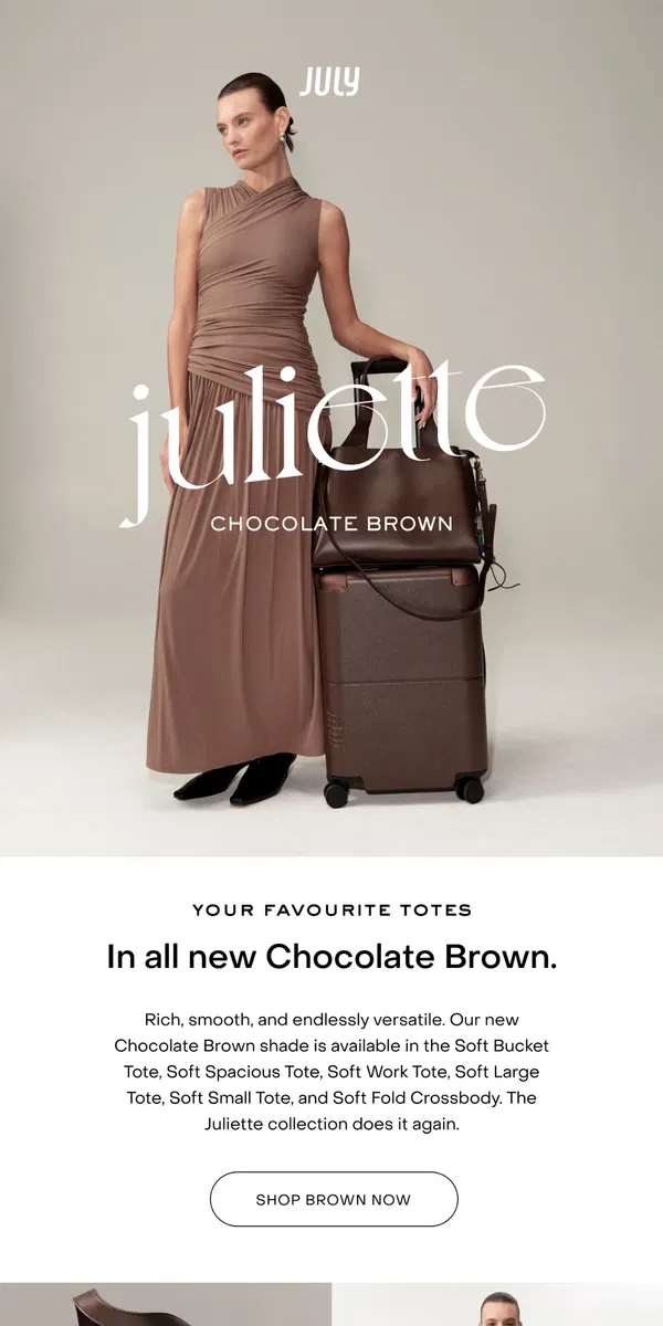 Email from July. Meet Juliette in all new Chocolate Brown.