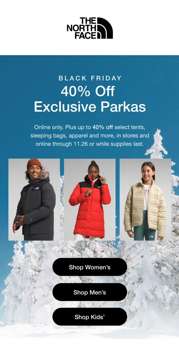 Email from The North Face. New for Black Friday: 40% off exclusive parkas.