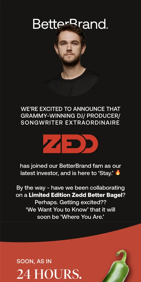 Email from BetterBrand. 🔥 ZEDD Joins our BetterBrand Fam 🔥