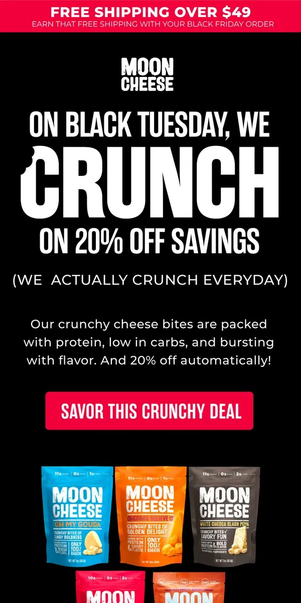 Email from Moon Cheese. Let's get you 20% CRUNCHIER for Black Tuesday !