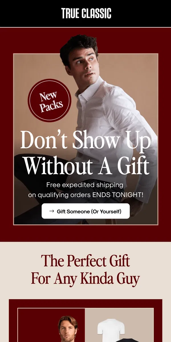 Email from True Classic. Still hunting for the perfect gift?