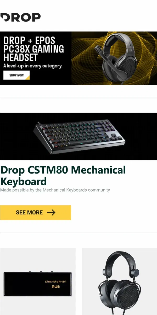 Email from Drop. Drop CSTM80 Mechanical Keyboard, Cayin RU6 Portable USB DAC/Amp Dongle, Drop + HIFIMAN HE-X4 Planar Magnetic Headphones and more...