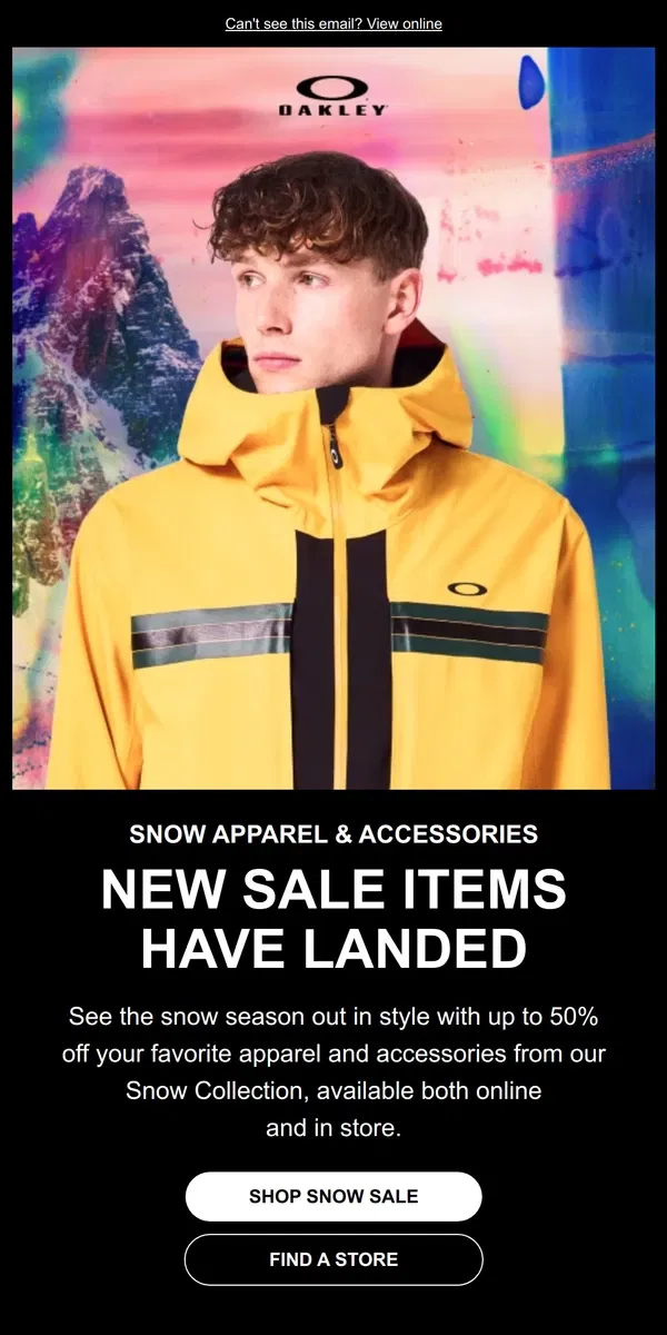 Email from Oakely. Just landed: Up To 50% Off Snow Apparel & Accessories 