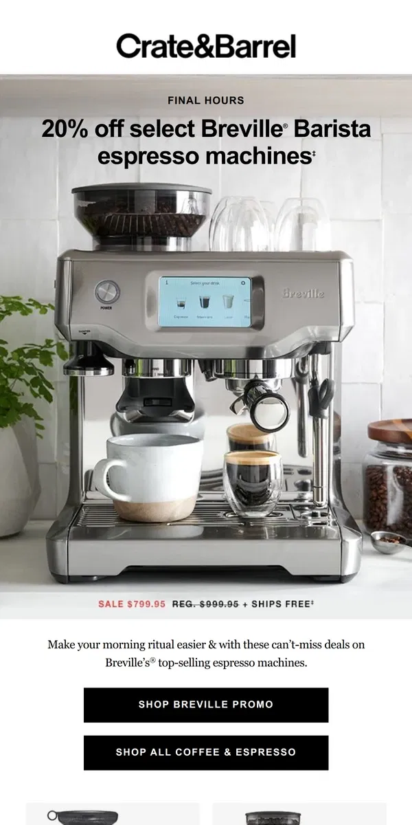 Email from Crate & Barrel. FINAL HOURS for 20% off on our #1 espresso machines!