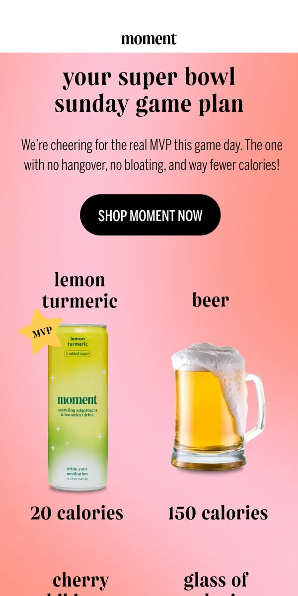 Email from Moment Drink. 🏈🌟the WINNING play for super bowl sunday