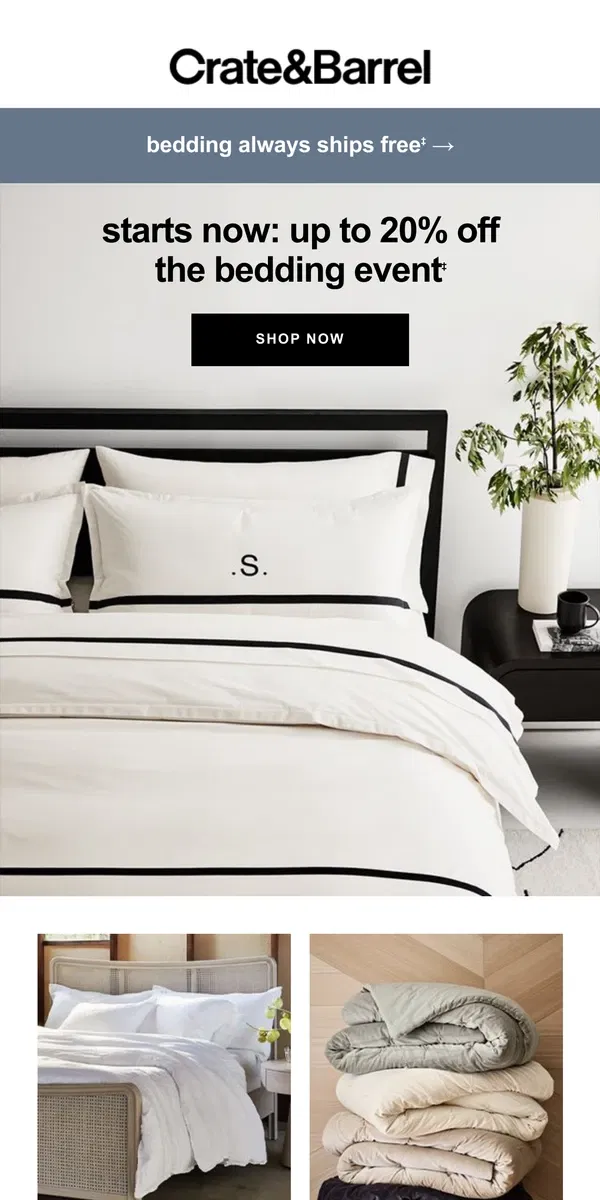 Email from Crate & Barrel. 🛏️🌙  Up to 20% off bedding is ON →