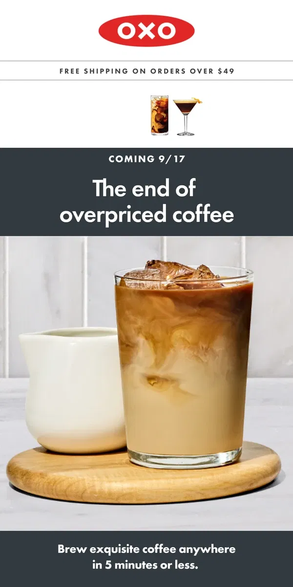 Email from OXO. Coming 9/17: the end of overpriced coffee