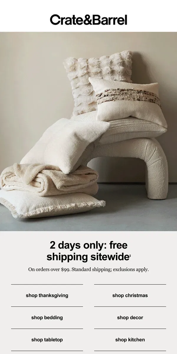 Email from Crate & Barrel. 2 DAYS ONLY: Free shipping sitewide starts now!