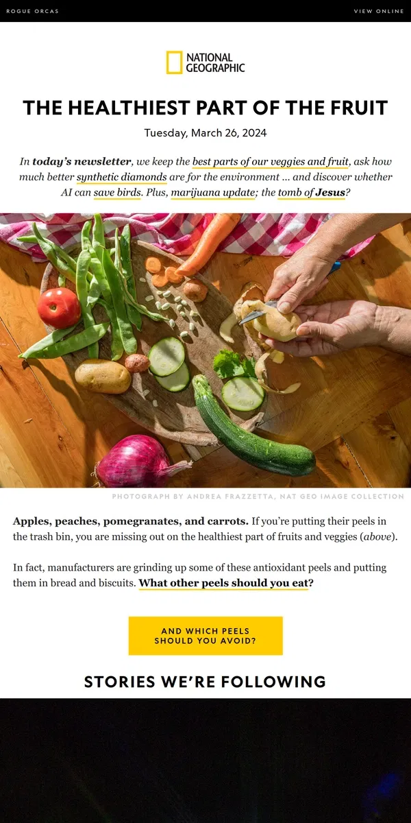 Email from National Geographic. Why you should eat these fruit peels now. Plus, are synthetic diamonds really better for the planet?