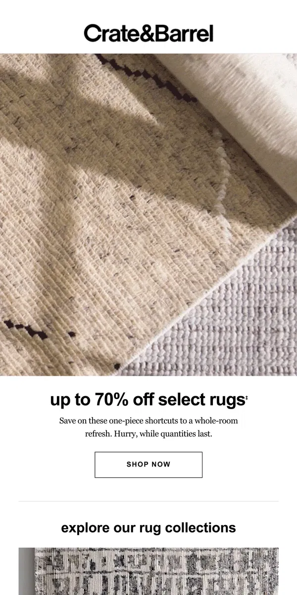 Email from Crate & Barrel. Rugs are up to 70% off:  Refresh your space