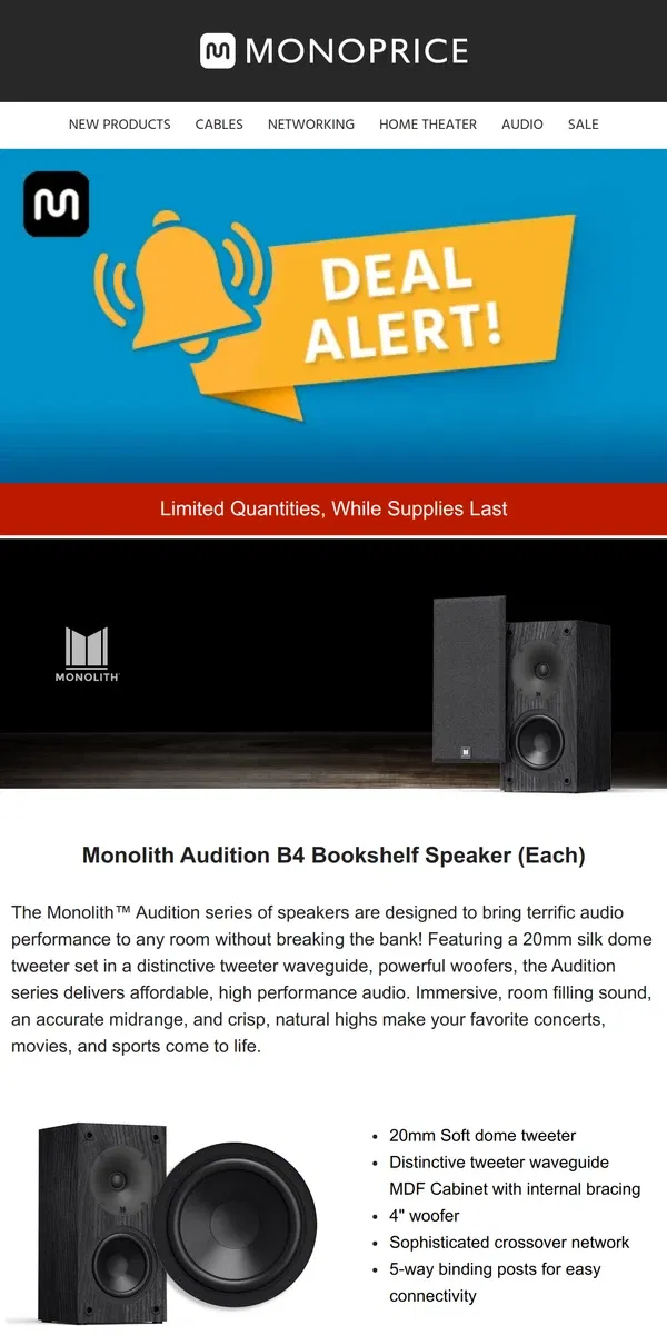 Email from Monoprice. ⚡ DEAL ALERT ⚡ Monolith Audition B4 Bookshelf Speaker (Each) Only $44.99 (55% OFF)