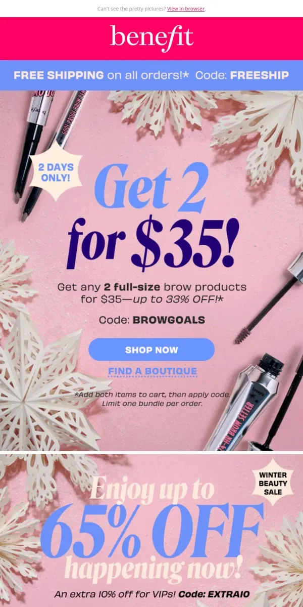 Email from Benefit Cosmetics. 2 days only! Get 2 brow faves for $35 😱