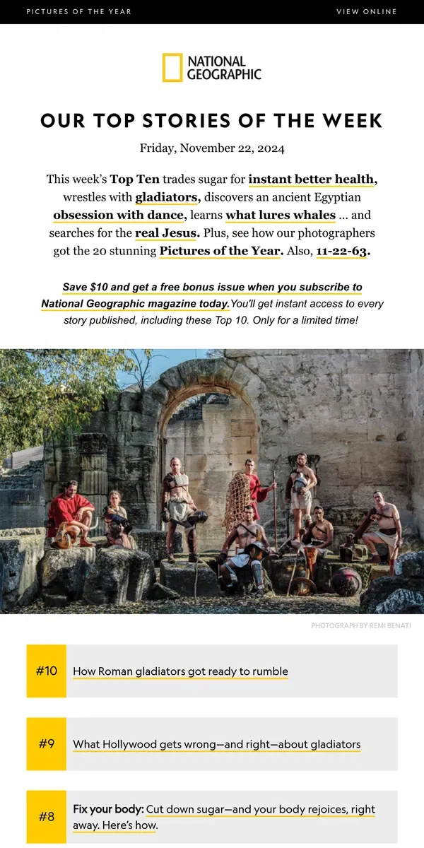 Email from National Geographic. TOP TEN: Rumbling with gladiators, glowing with less sugar; searching for the ‘real’ Jesus; discovering the ‘new’ Notre Dame; 11-22-63