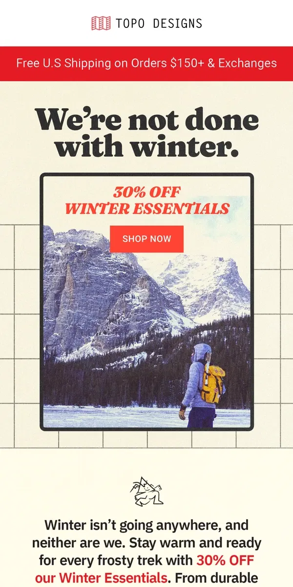 Email from Topo Designs. ⛄ Save 30% Now—Winter’s Not Over!