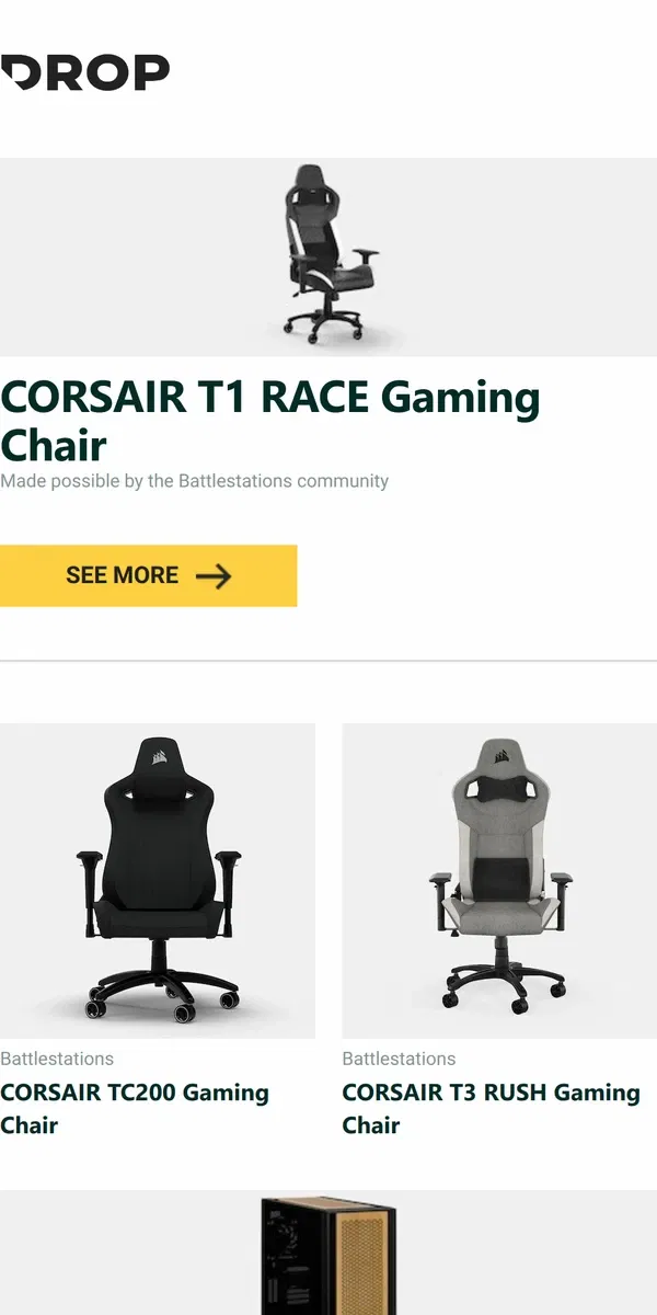 Email from Drop. CORSAIR T1 RACE Gaming Chair, CORSAIR TC200 Gaming Chair, CORSAIR T3 RUSH Gaming Chair and more...