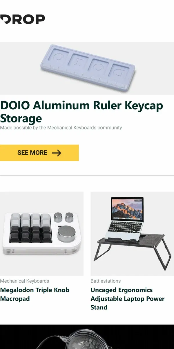 Email from Drop. DOIO Aluminum Ruler Keycap Storage, Megalodon Triple Knob Macropad, Uncaged Ergonomics Adjustable Laptop Power Stand and more...