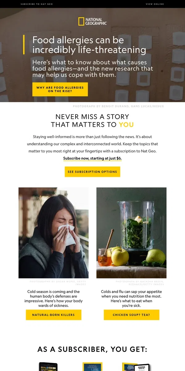 Email from National Geographic. What should you eat when you're sick? Subscribe for just $6 to get the answer -- and more!