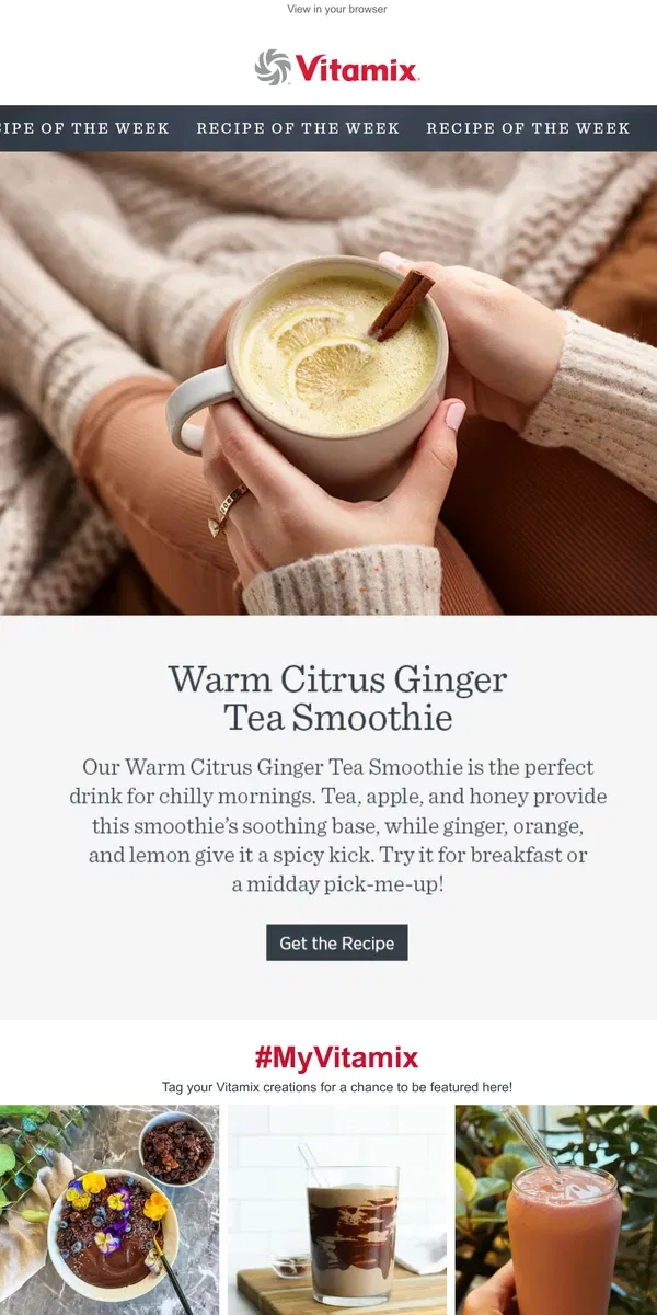 Email from Vitamix. Recipe of the Week: Warm Citrus Ginger Tea Smoothie