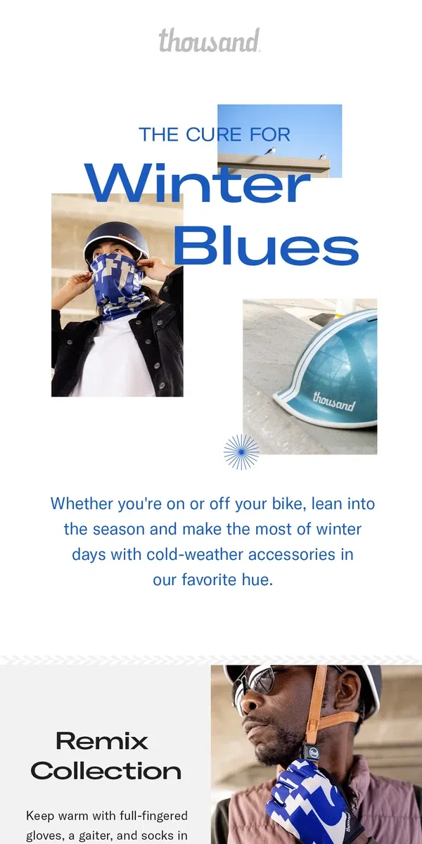 Email from Thousand Helmets . Winter Got You Feeling Blue?