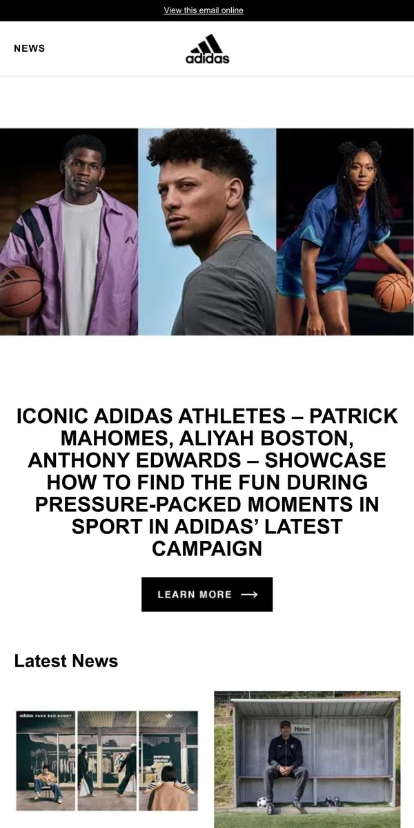 Email from Adidas. Iconic adidas Athletes – Patrick Mahomes, Aliyah Boston, Anthony Edwards – Showcase How to Find the Fun During Pressure-Packed Moments in Sport in adidas’ Latest Campaign