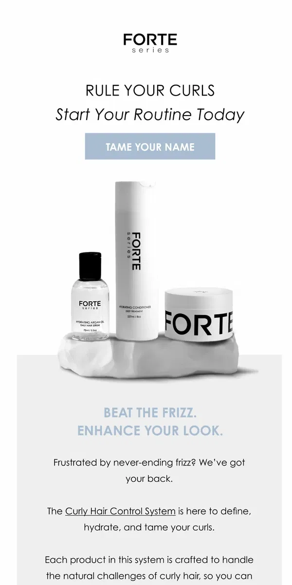 Email from Forte Series. Tired of Fighting Frizz Every Day?