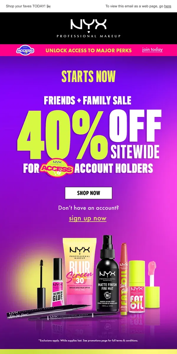 Email from NYX Professional Makeup. Friends & Family HAS ARRIVED 💫 40% OFF