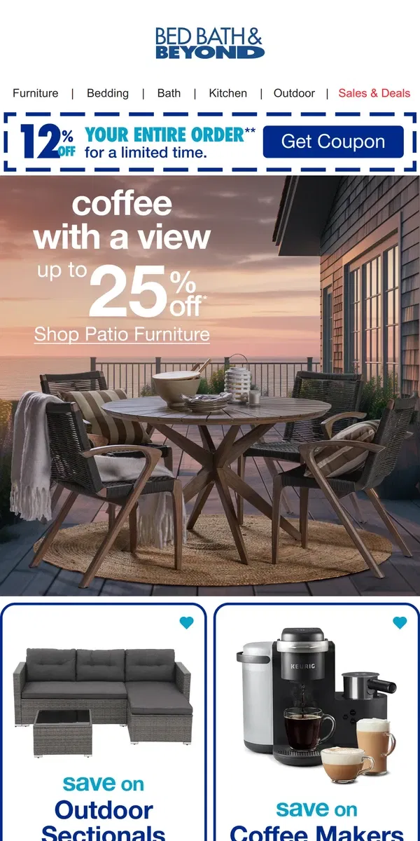 Email from Bed Bath & Beyond. Take up to 25% off Patio Furniture for That Perfect Morning Cup ☕🌄