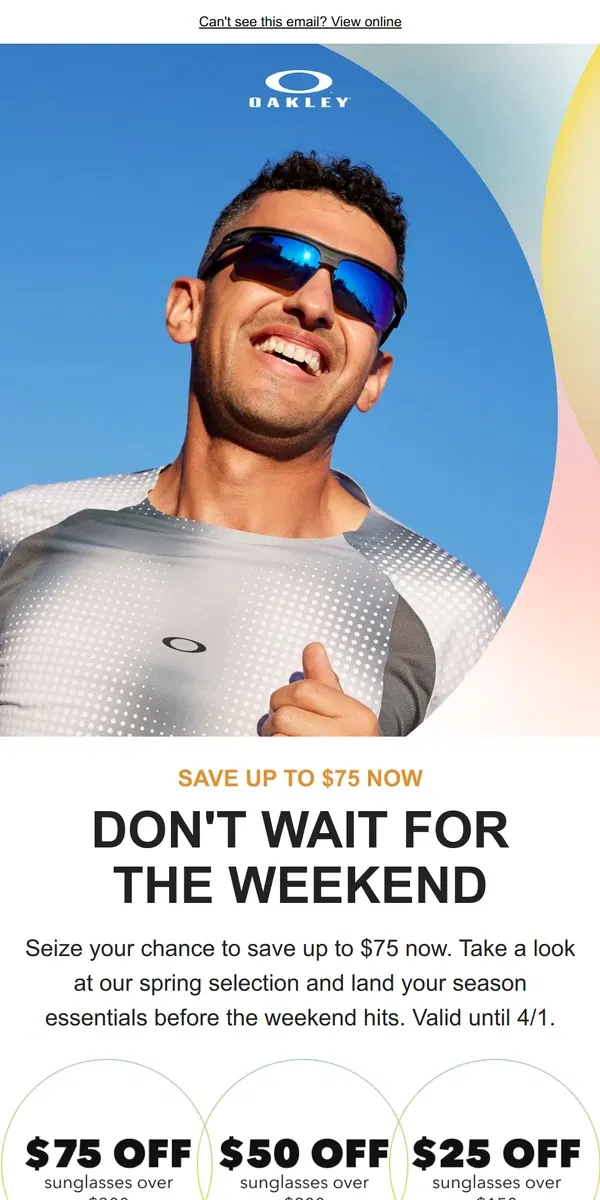 Email from Oakely. Land up to $75 off a fresh spring style now