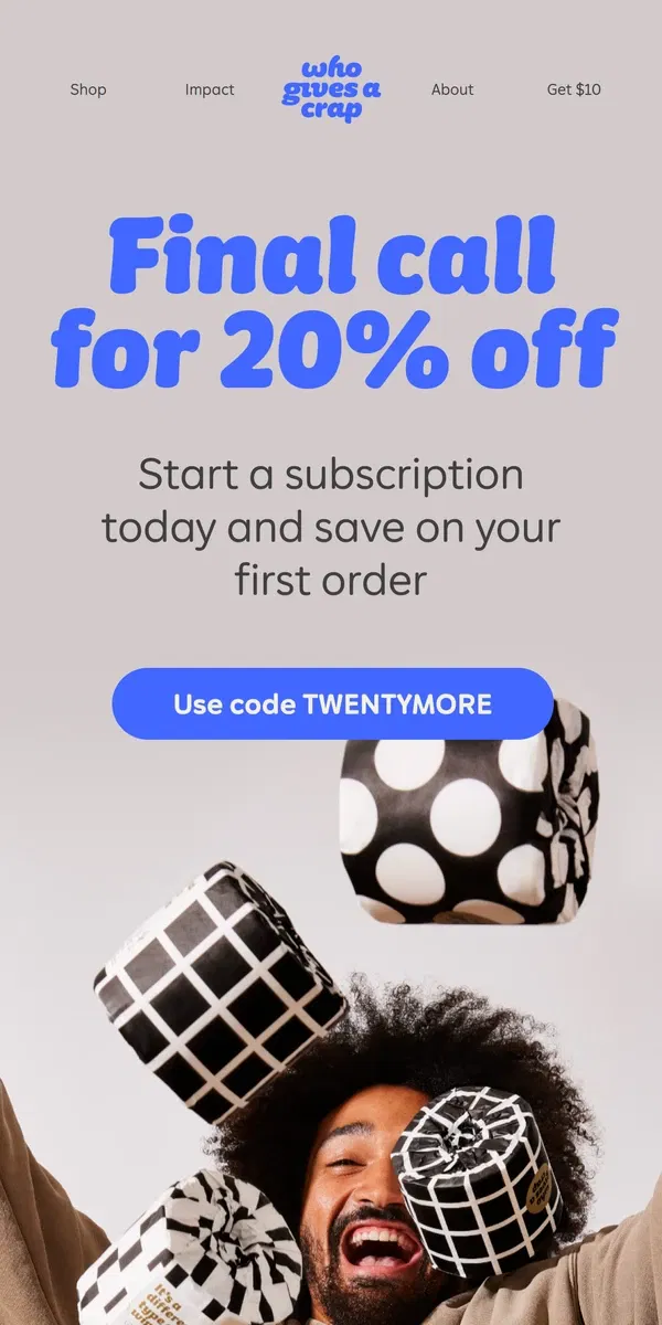 Email from Who Gives A Crap. Last chance for 20% off