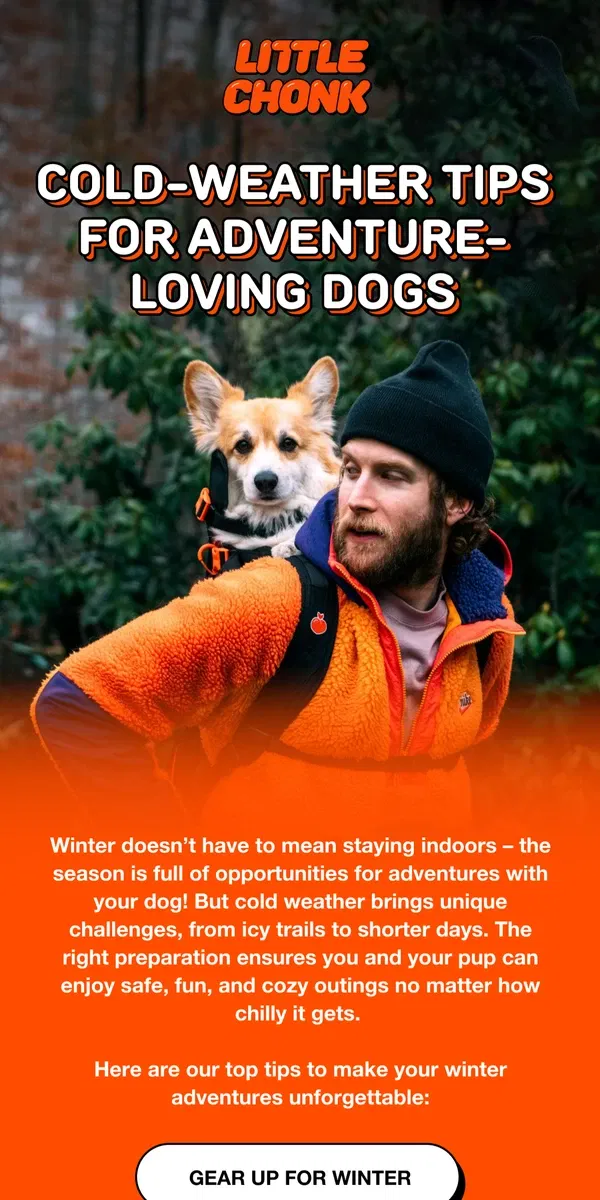 Email from Little Chonk. Winter-ready? Here’s how to gear up for cold-weather outings 🐾