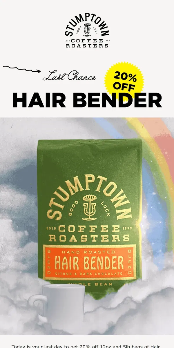 Email from Stumptown Coffee Roasters. Last Chance - 20% OFF HAIR BENDER