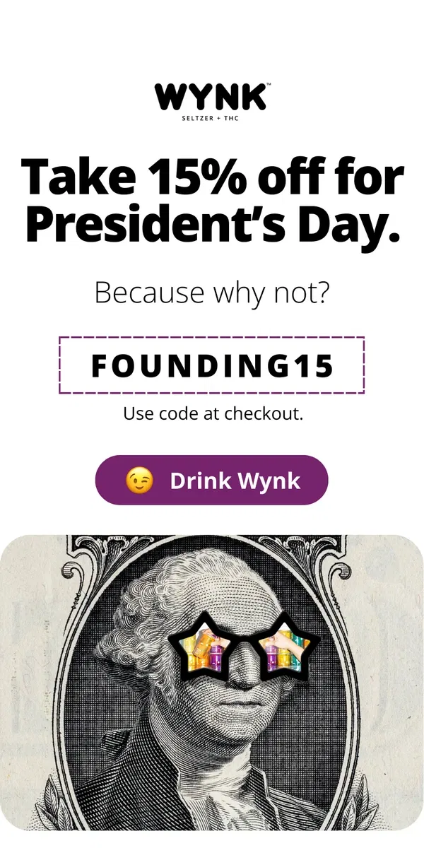 Email from WYNK. 15% off for Prez Day because why not?