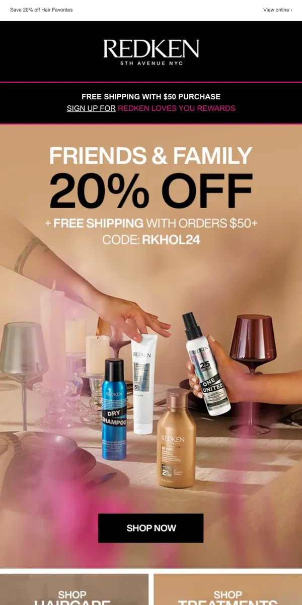 Email from Redken. 20% OFF $50+ Purchase. Friends and Family is Here!