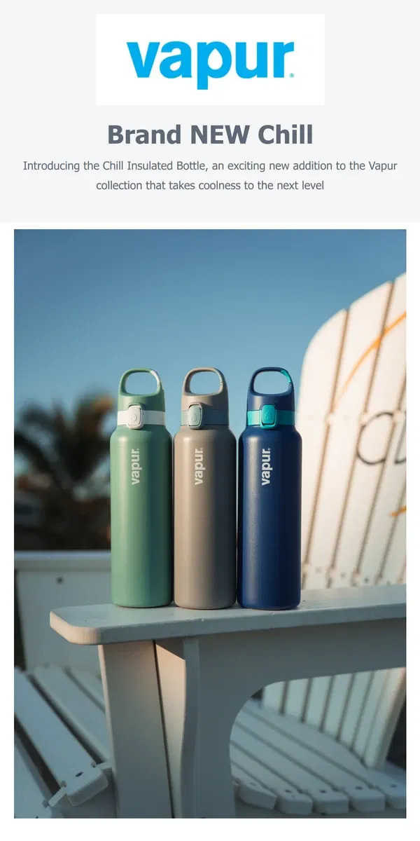 Email from Vapur. Be the first to snag the new Vapur Chill Insulated Bottle!