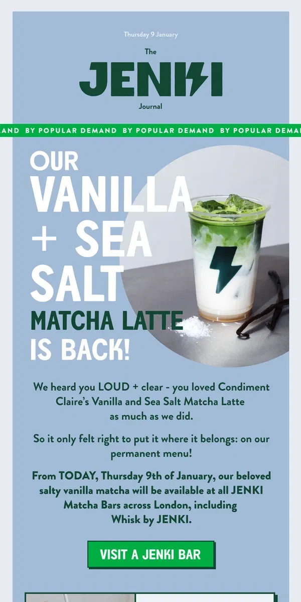 Email from JENKI. Our Vanilla + Sea Salt Matcha Latte is Back! 🧂💚