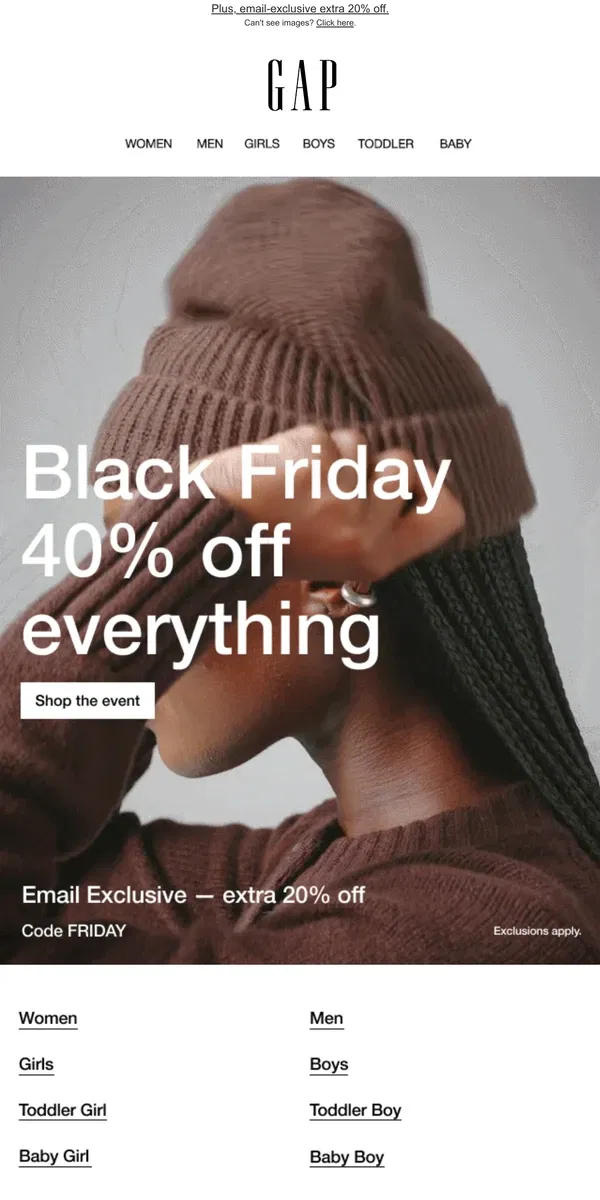 Email from GAP. 40% OFF **EVERY**SINGLE**THING** | DEALS @ 60% OFF | BLACK FRIDAY JUST DROPPED