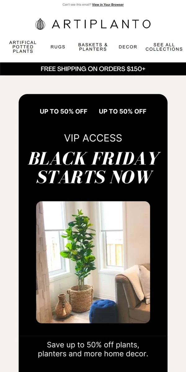 Email from Artiplanto. 🌿VIP Access: 50% Off Faux Plants, Planters & More 