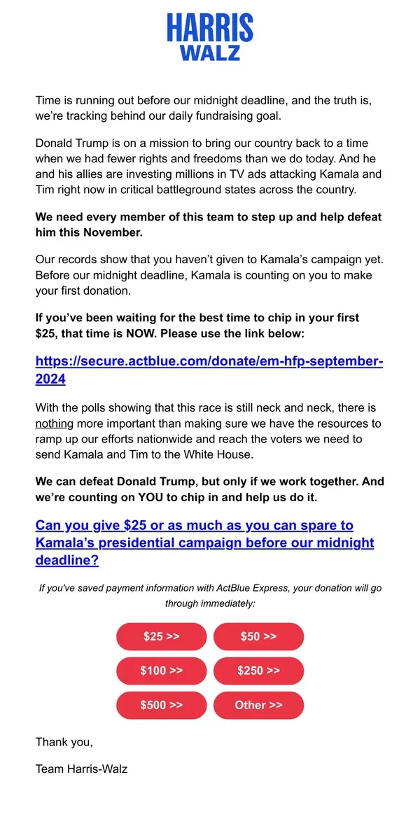 Email from Kamala Harris. Our records show that you haven’t given to Kamala’s campaign yet. With less than 65 days until the election -- and time running out before our midnight deadline -- Kamala is counting on you to make your first donation.