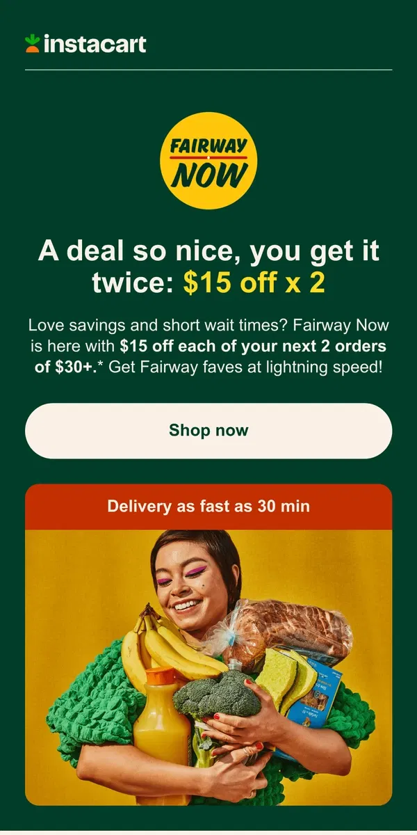 Email from Instacart. 🥳 Get $15 off 2 orders from Fairway Now (now on Instacart!)