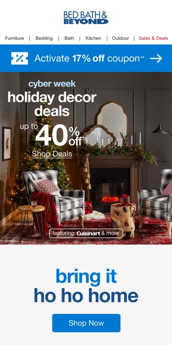 Email from Bed Bath & Beyond. Cyber Week: Holiday Decor up to 40% Off🎄