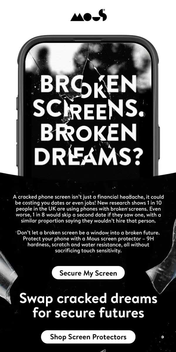 Email from Mous. A shattered screen could be holding you back!