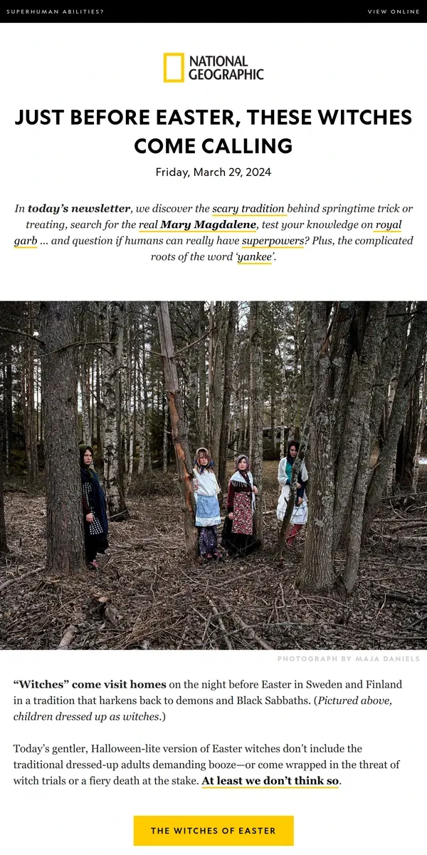 Email from National Geographic. Where witches haunt Easter. Plus, the riddle of Mary Magdalene