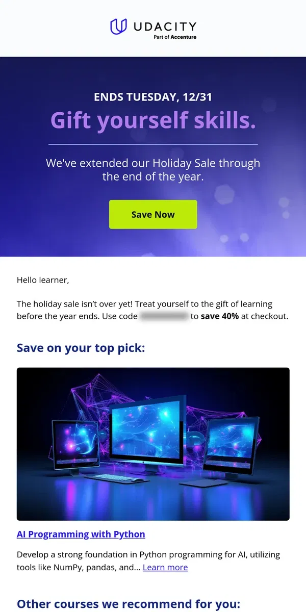 Email from Udacity. More time to save this Holiday: 40% off through 12/31 🥳