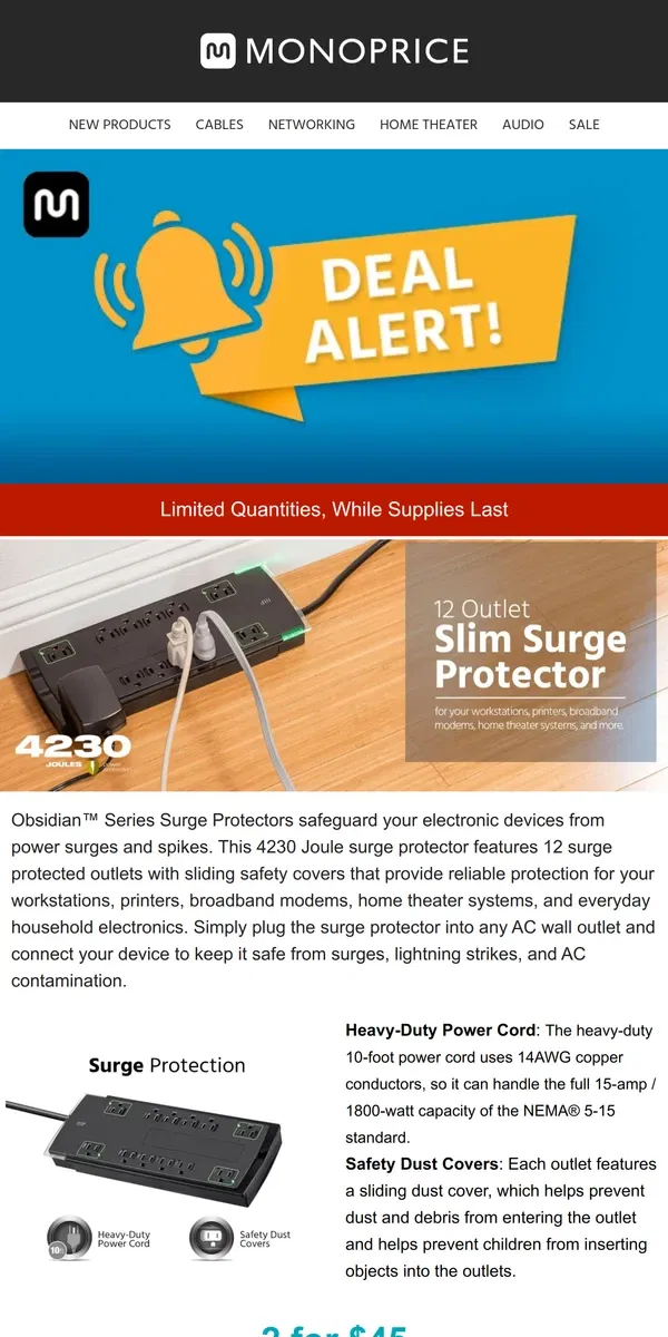 Email from Monoprice. ⚡ DEAL ALERT ⚡ 12 Outlet Slim Surge Protector 10ft Cord, Buy 2 for $45!