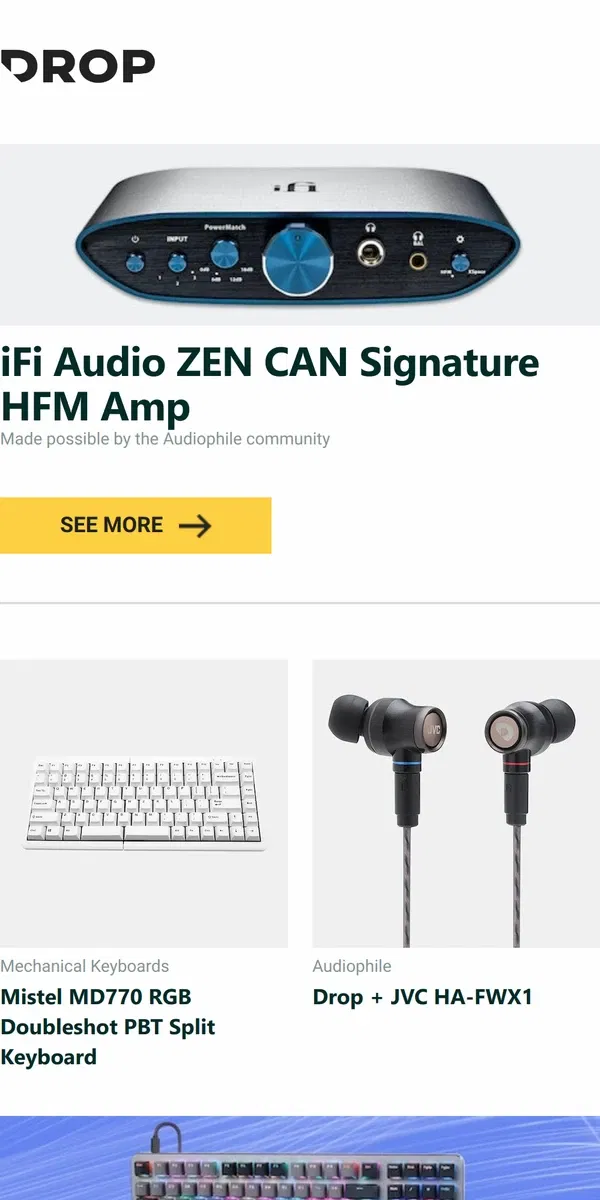 Email from Drop. iFi Audio ZEN CAN Signature HFM Amp, Mistel MD770 RGB Doubleshot PBT Split Keyboard, Drop + JVC HA-FWX1 and more...