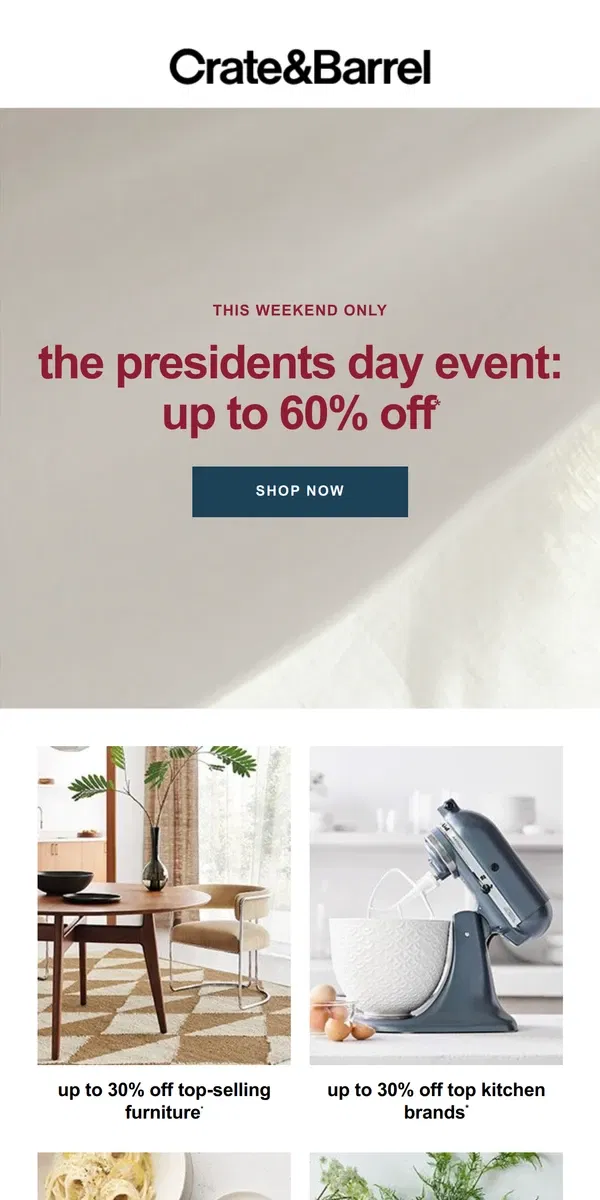 Email from Crate & Barrel. Up to 60% OFF—shop our best Presidents Day deals!