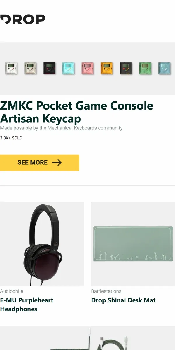 Email from Drop. ZMKC Pocket Game Console Artisan Keycap, E-MU Purpleheart Headphones, Drop Shinai Desk Mat and more...