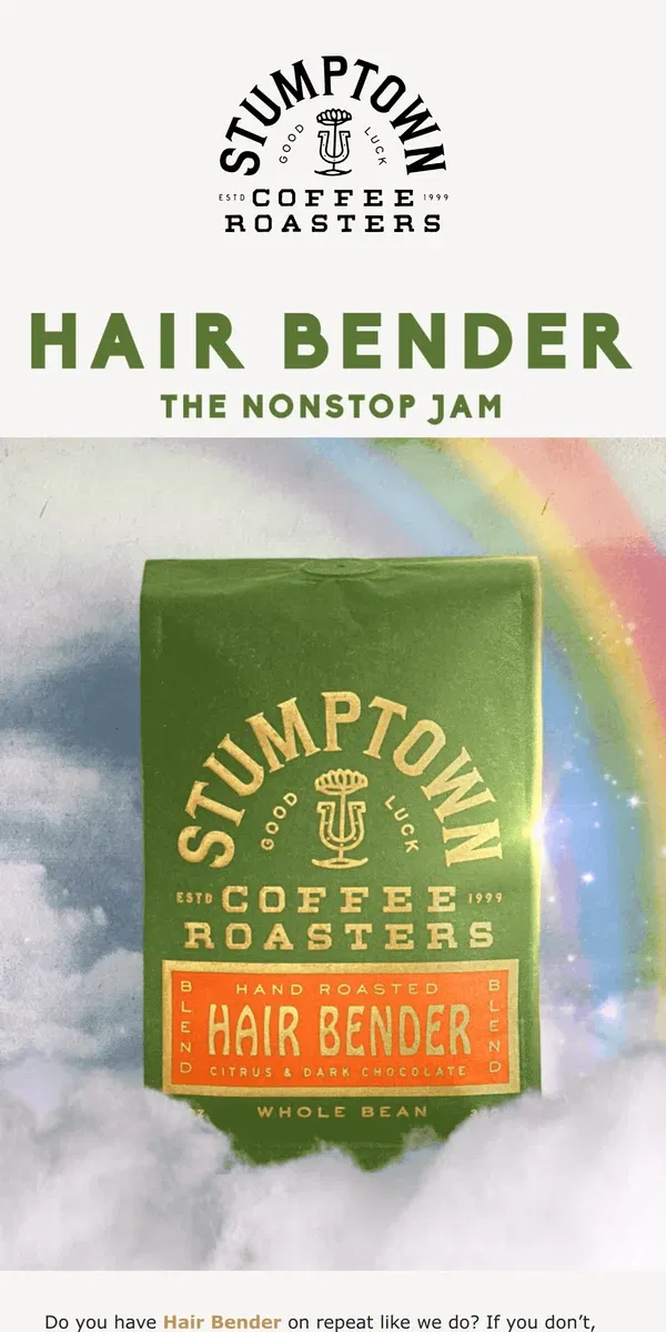 Email from Stumptown Coffee Roasters. Put Hair Bender on repeat