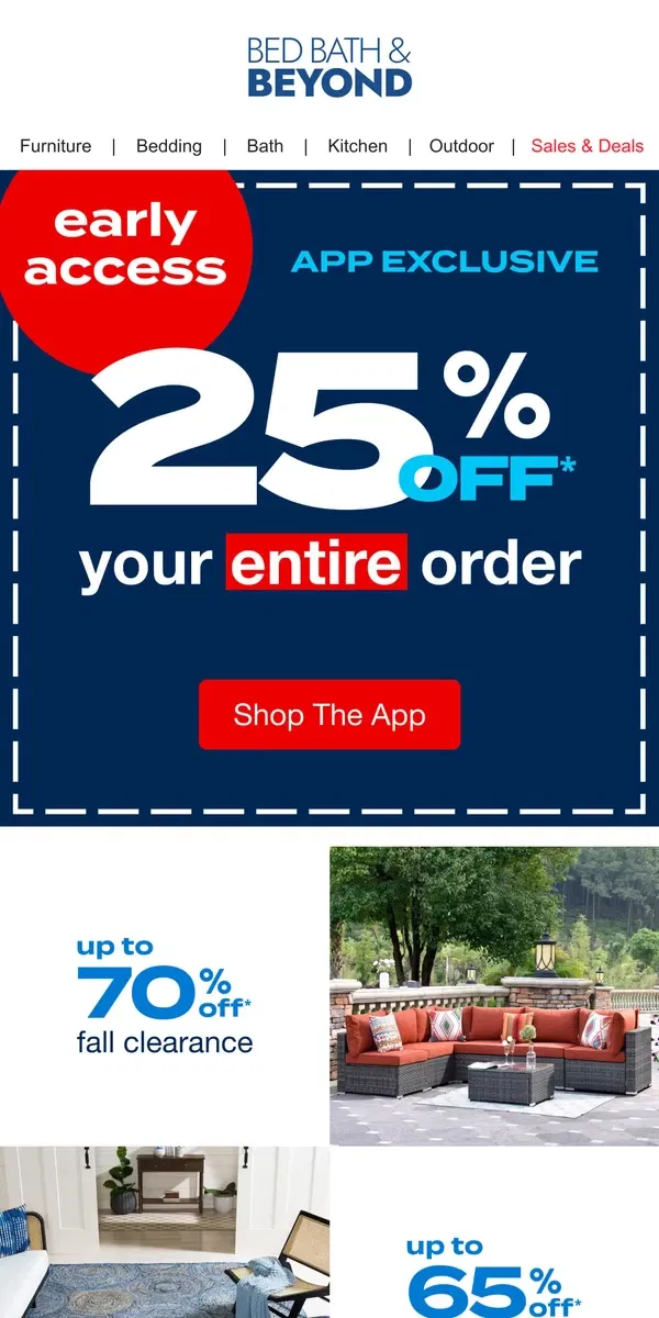 Email from Bed Bath & Beyond. EARLY ACCESS: 25% off Your ENTIRE Order APP ONLY ✨